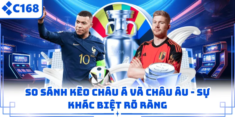 So Sánh Kèo Châu Á Và Châu Âu - Sự Khác Biệt Rõ Ràng